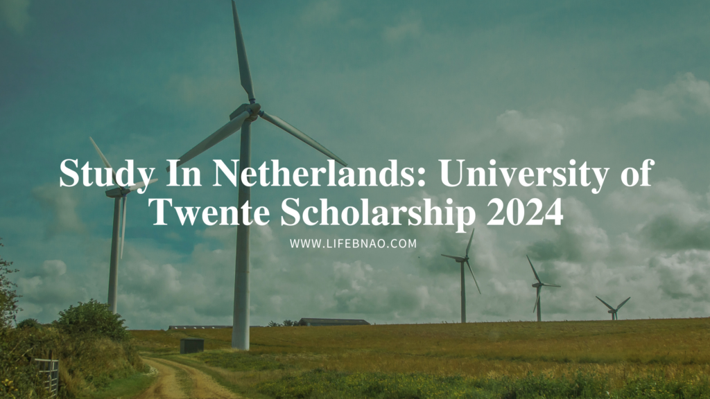 Study In Netherlands: University of Twente Scholarship 2024